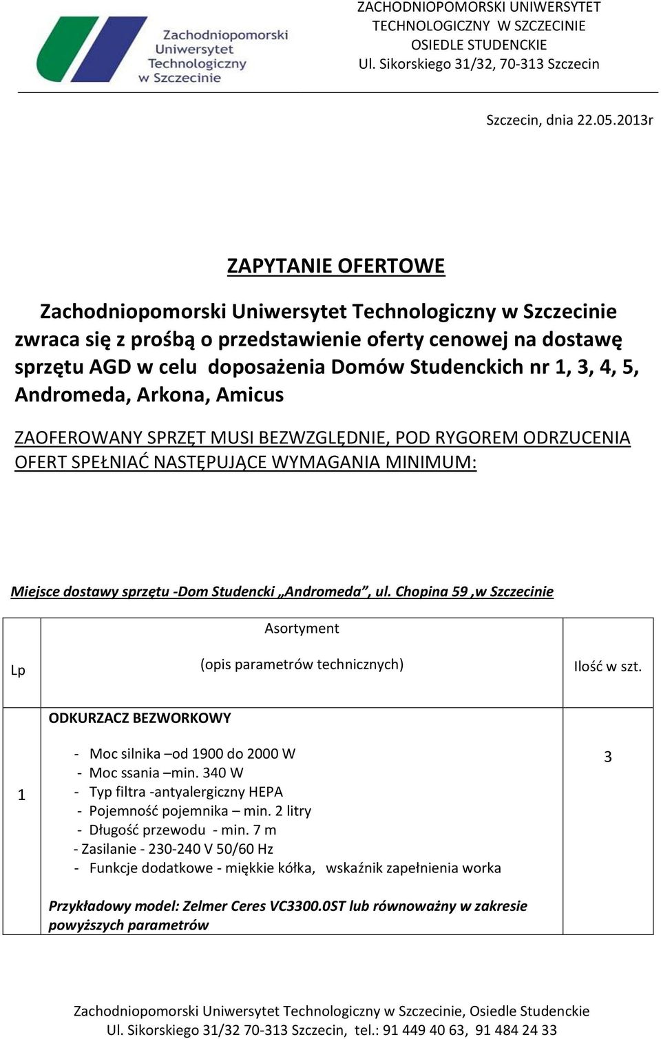 03r ZAPYTANIE OFERTOWE Zachodniopomorski Uniwersytet Technologiczny w Szczecinie zwraca się z prośbą o przedstawienie oferty cenowej na dostawę sprzętu AGD w celu doposażenia Domów Studenckich nr, 3,