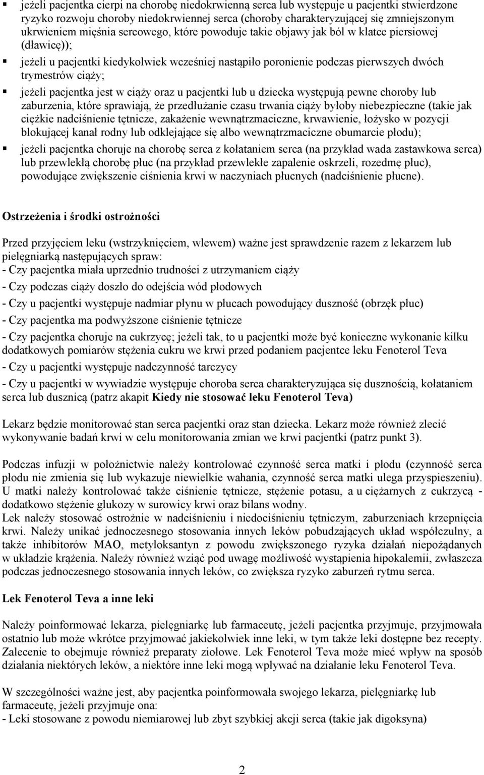 pacjentka jest w ciąży oraz u pacjentki lub u dziecka występują pewne choroby lub zaburzenia, które sprawiają, że przedłużanie czasu trwania ciąży byłoby niebezpieczne (takie jak ciężkie nadciśnienie