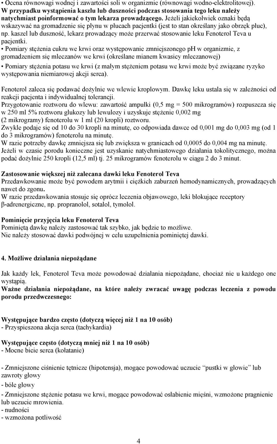 Jeżeli jakiekolwiek oznaki będą wskazywać na gromadzenie się płynu w płucach pacjentki (jest to stan określany jako obrzęk płuc), np.
