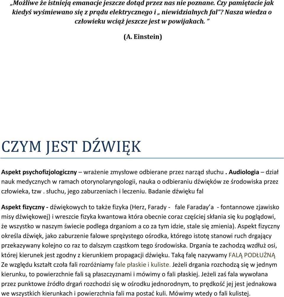 Audilgia dział nauk medycznych w ramach trynlarynglgii, nauka dbieraniu dźwięków ze śrdwiska przez człwieka, tzw. słuchu, jeg zaburzeniach i leczeniu.