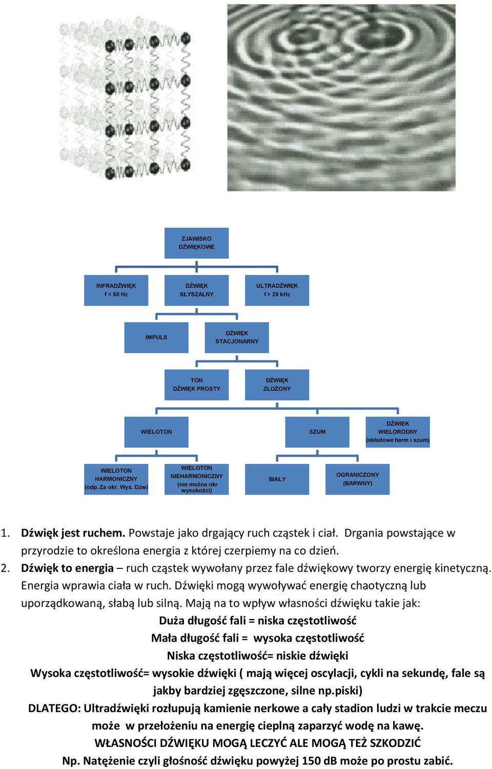 Drgania pwstające w przyrdzie t kreślna energia z której czerpiemy na c dzień. 2. Dźwięk t energia ruch cząstek wywłany przez fale dźwiękwy twrzy energię kinetyczną. Energia wprawia ciała w ruch.