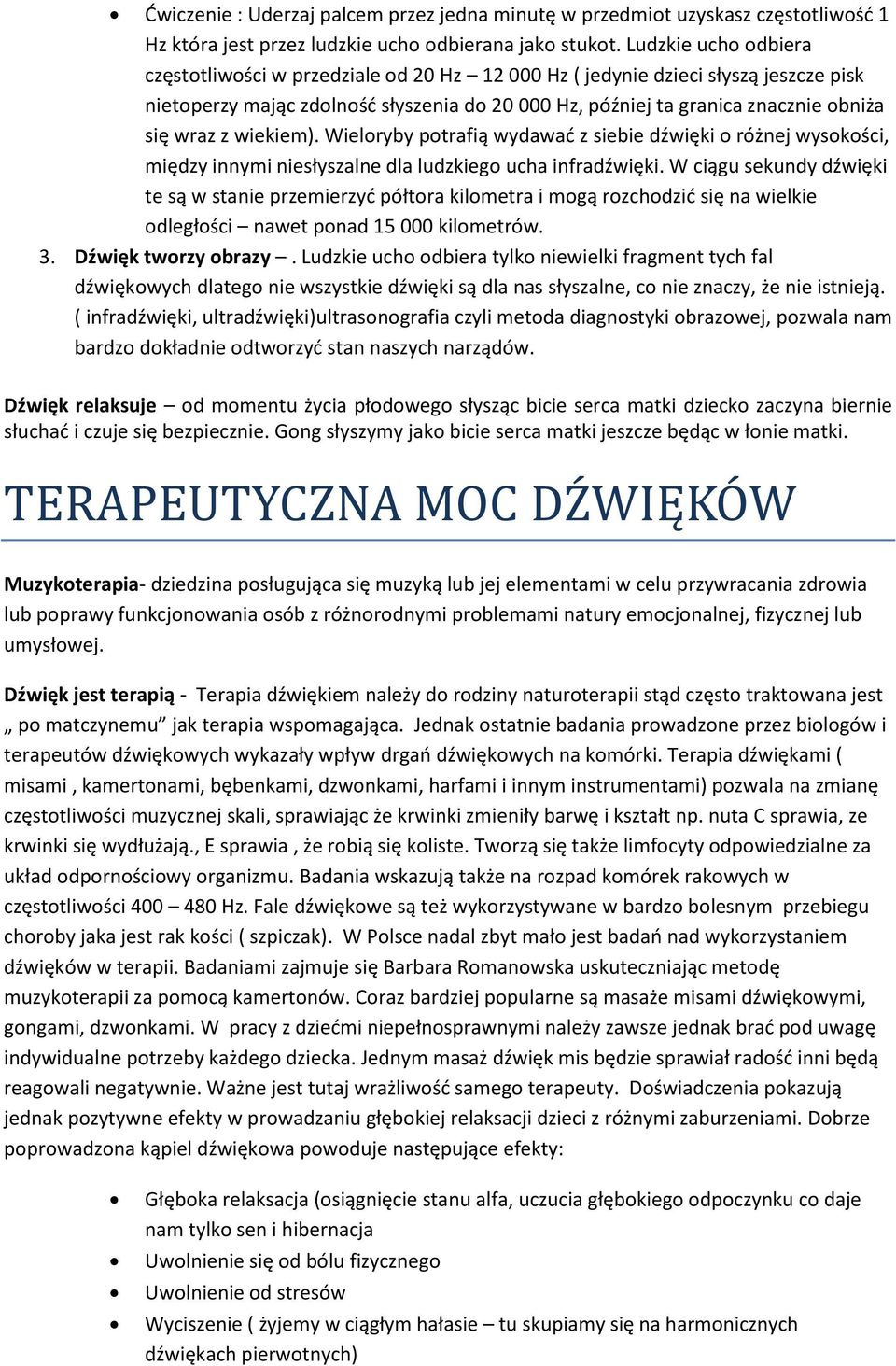 Wielryby ptrafią wydawać z siebie dźwięki różnej wyskści, między innymi niesłyszalne dla ludzkieg ucha infradźwięki.