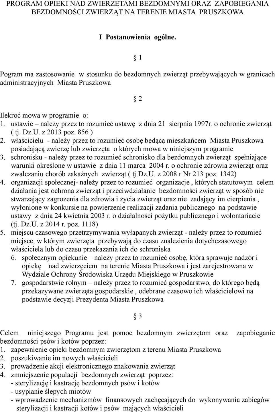 ustawie należy przez to rozumieć ustawę z dnia 21 sierpnia 1997r. o ochronie zwierząt ( tj. Dz.U. z 2013 poz. 856 ) 2.