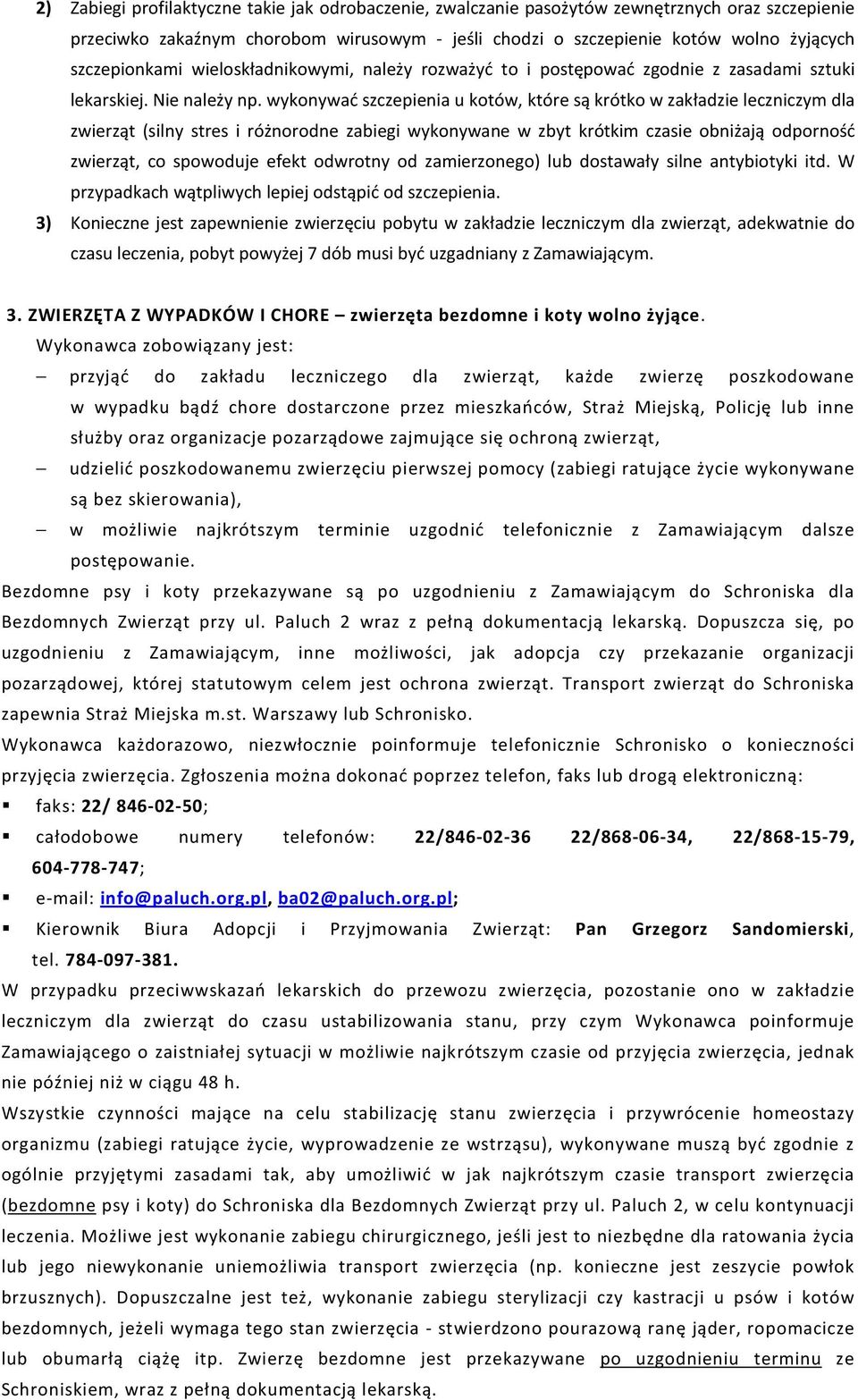 wykonywać szczepienia u kotów, które są krótko w zakładzie leczniczym dla zwierząt (silny stres i różnorodne zabiegi wykonywane w zbyt krótkim czasie obniżają odporność zwierząt, co spowoduje efekt