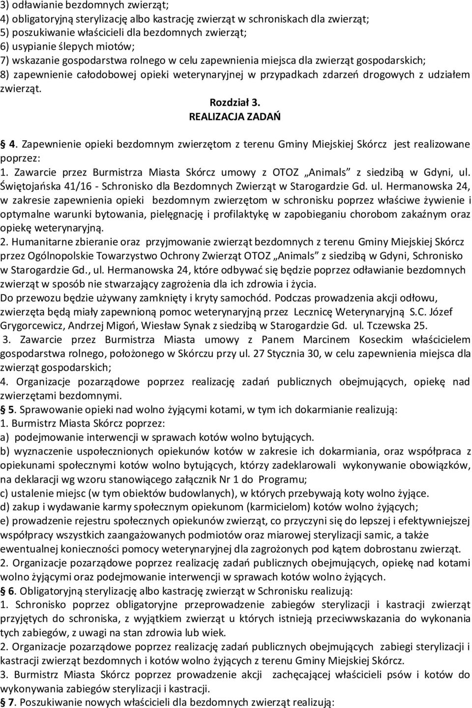 Rozdział 3. REALIZACJA ZADAŃ 4. Zapewnienie opieki bezdomnym zwierzętom z terenu Gminy Miejskiej Skórcz jest realizowane poprzez: 1.