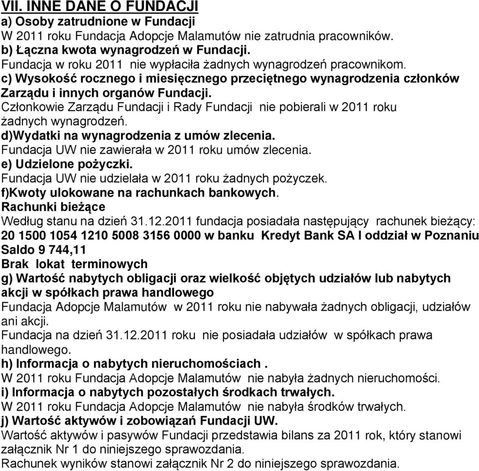 Członkowie Zarządu Fundacji i Rady Fundacji nie pobierali w 2011 roku żadnych wynagrodzeń. d)wydatki na wynagrodzenia z umów zlecenia. Fundacja UW nie zawierała w 2011 roku umów zlecenia.