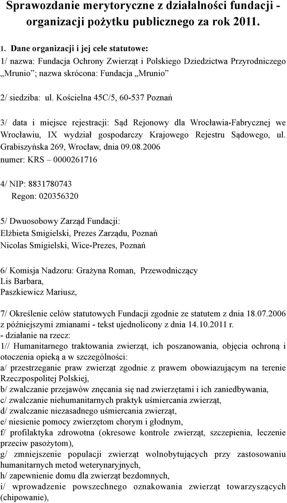 Kościelna 45C/5, 60-537 Poznań 3/ data i miejsce rejestracji: Sąd Rejonowy dla Wrocławia-Fabrycznej we Wrocławiu, IX wydział gospodarczy Krajowego Rejestru Sądowego, ul.