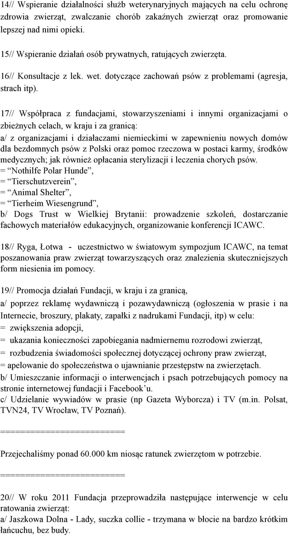 17// Współpraca z fundacjami, stowarzyszeniami i innymi organizacjami o zbieżnych celach, w kraju i za granicą: a/ z organizacjami i działaczami niemieckimi w zapewnieniu nowych domów dla bezdomnych