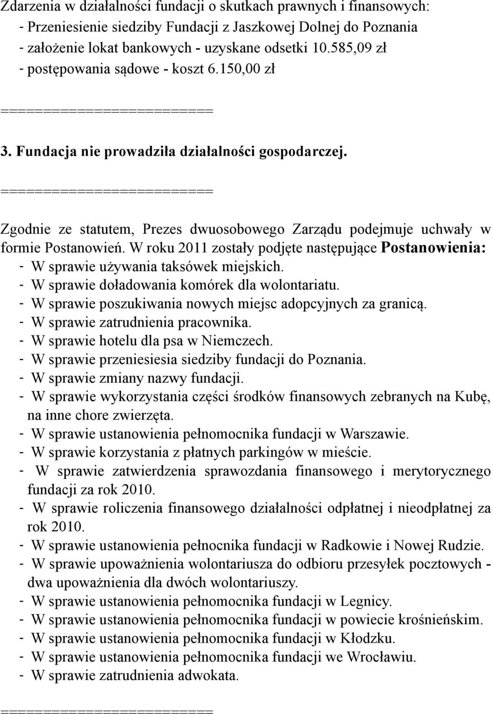W roku 2011 zostały podjęte następujące Postanowienia: - W sprawie używania taksówek miejskich. - W sprawie doładowania komórek dla wolontariatu.
