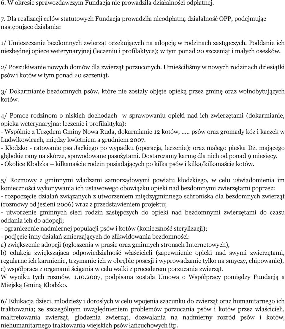 Poddanie ich niezbędnej opiece weterynaryjnej (leczeniu i profilaktyce); w tym ponad 20 szczeniąt i małych osesków. 2/ Poszukiwanie nowych domów dla zwierząt porzuconych.