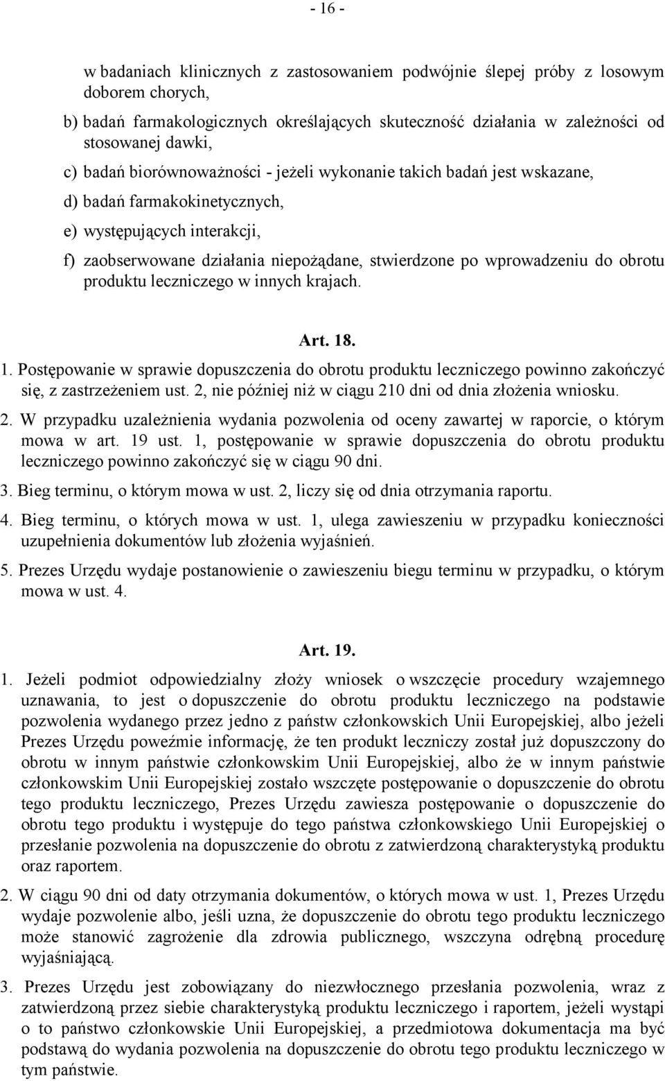 obrotu produktu leczniczego w innych krajach. Art. 18. 1. Postępowanie w sprawie dopuszczenia do obrotu produktu leczniczego powinno zakończyć się, z zastrzeżeniem ust.