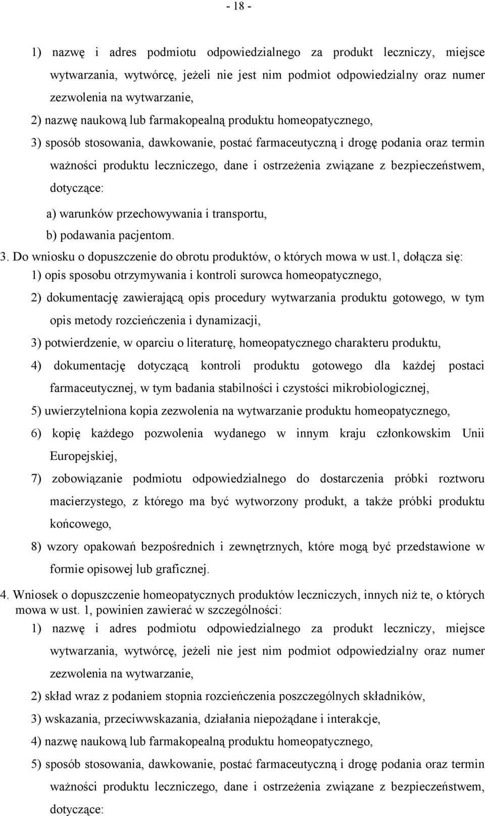 bezpieczeństwem, dotyczące: a) warunków przechowywania i transportu, b) podawania pacjentom. 3. Do wniosku o dopuszczenie do obrotu produktów, o których mowa w ust.