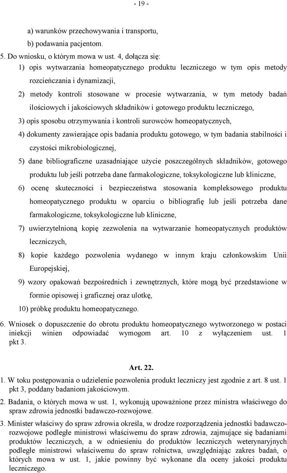 ilościowych i jakościowych składników i gotowego produktu leczniczego, 3) opis sposobu otrzymywania i kontroli surowców homeopatycznych, 4) dokumenty zawierające opis badania produktu gotowego, w tym