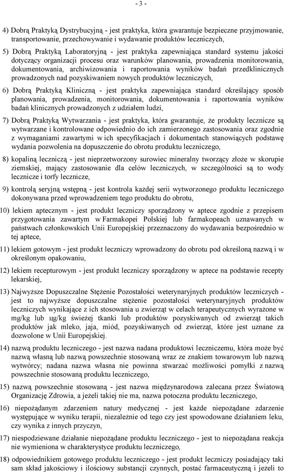 przedklinicznych prowadzonych nad pozyskiwaniem nowych produktów leczniczych, 6) Dobrą Praktyką Kliniczną - jest praktyka zapewniająca standard określający sposób planowania, prowadzenia,