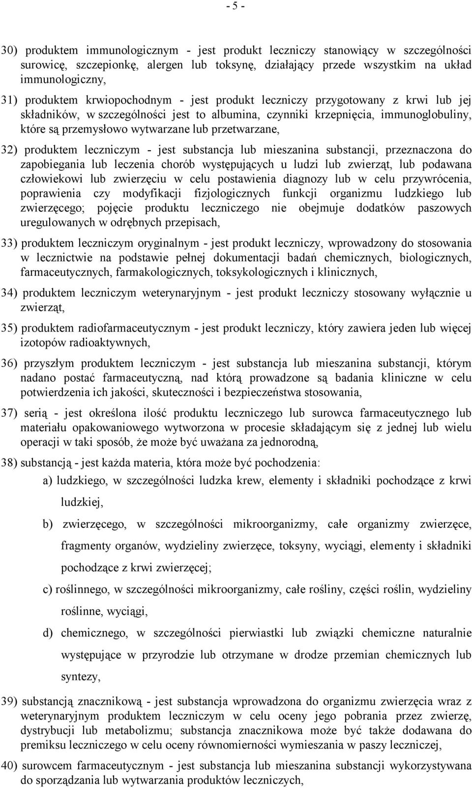 przetwarzane, 32) produktem leczniczym - jest substancja lub mieszanina substancji, przeznaczona do zapobiegania lub leczenia chorób występujących u ludzi lub zwierząt, lub podawana człowiekowi lub