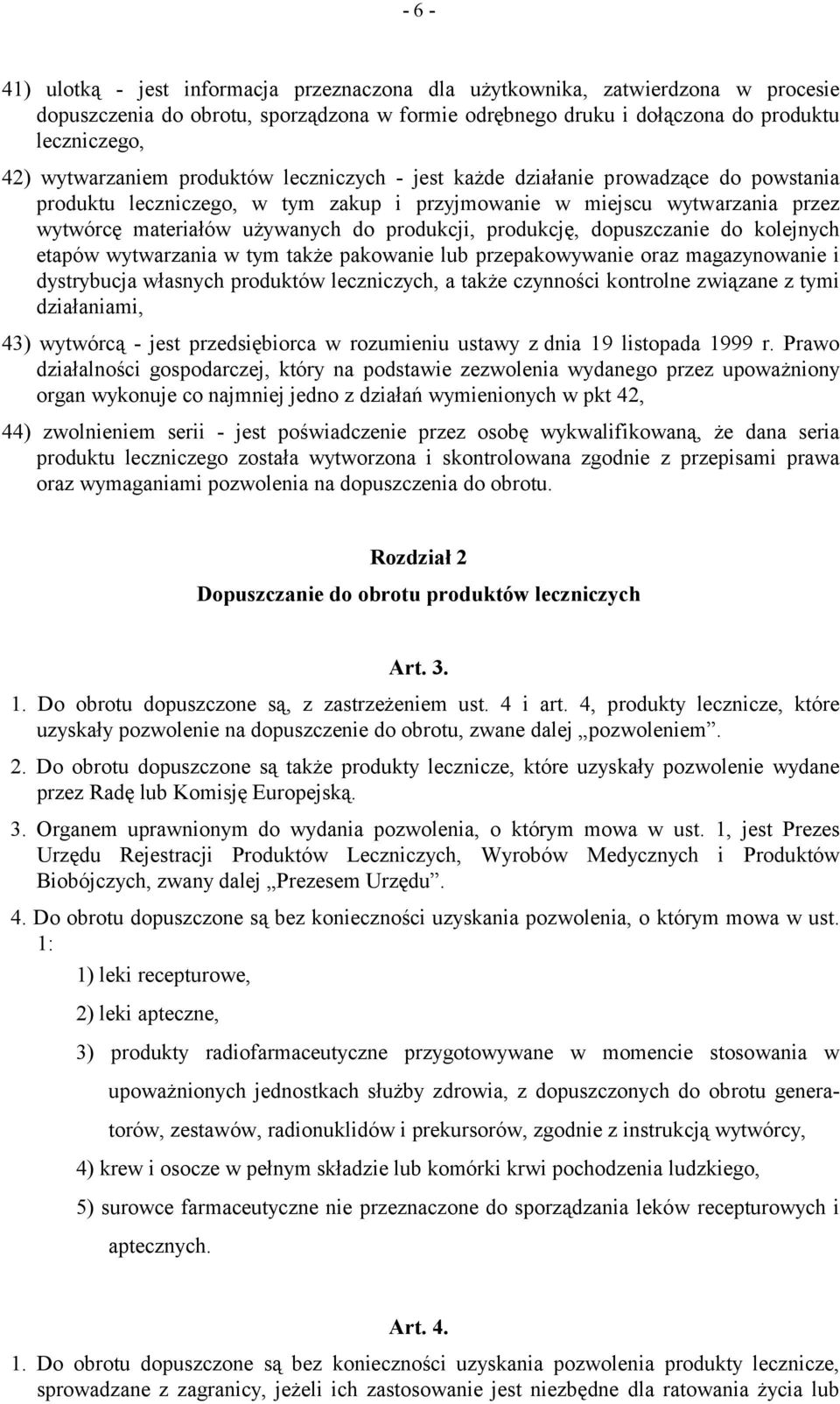 produkcji, produkcję, dopuszczanie do kolejnych etapów wytwarzania w tym także pakowanie lub przepakowywanie oraz magazynowanie i dystrybucja własnych produktów leczniczych, a także czynności