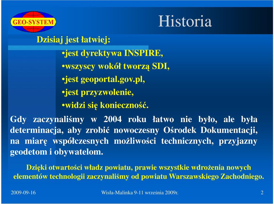 Historia Gdy zaczynalimy w 2004 roku łatwo nie było, ale była determinacja, aby zrobi nowoczesny Orodek Dokumentacji, na miar