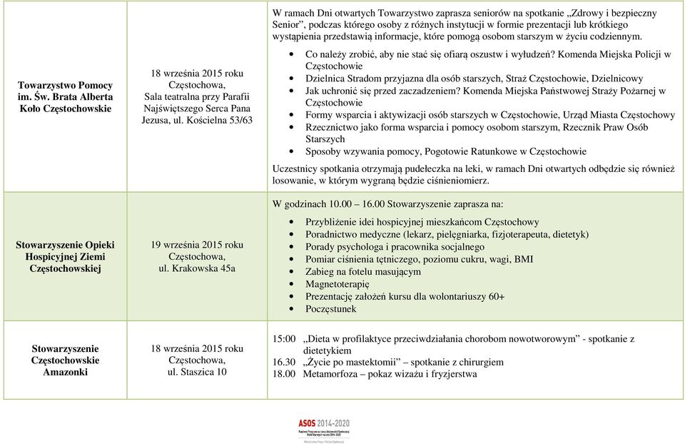 Krakowska 45a W ramach Dni otwartych Towarzystwo zaprasza seniorów na spotkanie Zdrowy i bezpieczny Senior, podczas którego osoby z różnych instytucji w formie prezentacji lub krótkiego wystąpienia