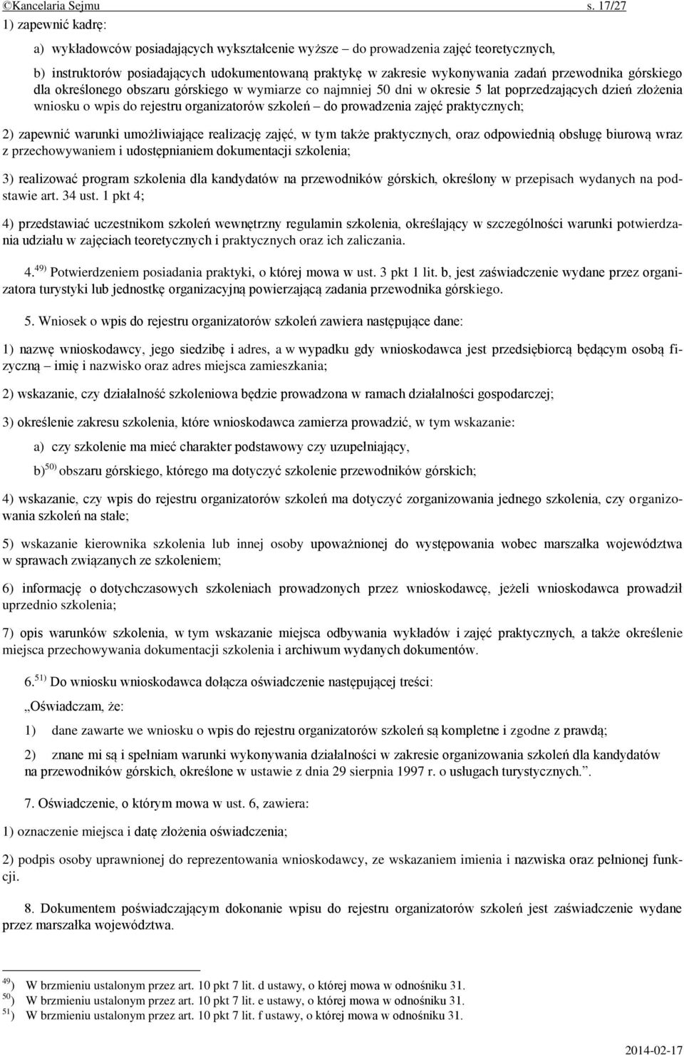 przewodnika górskiego dla określonego obszaru górskiego w wymiarze co najmniej 50 dni w okresie 5 lat poprzedzających dzień złożenia wniosku o wpis do rejestru organizatorów szkoleń do prowadzenia