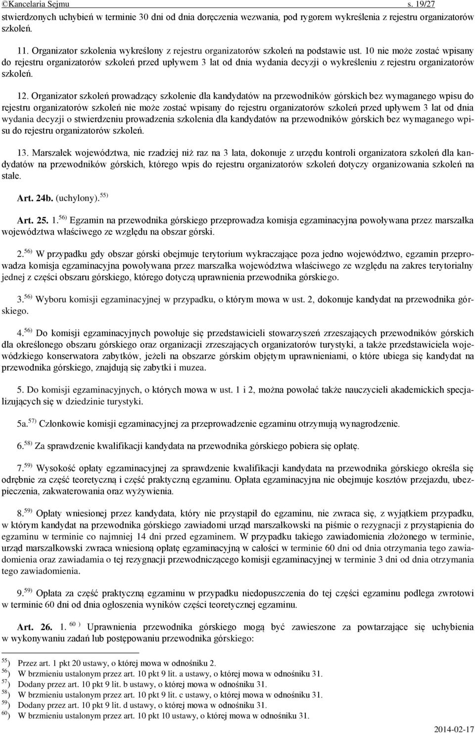 10 nie może zostać wpisany do rejestru organizatorów szkoleń przed upływem 3 lat od dnia wydania decyzji o wykreśleniu z rejestru organizatorów szkoleń. 12.