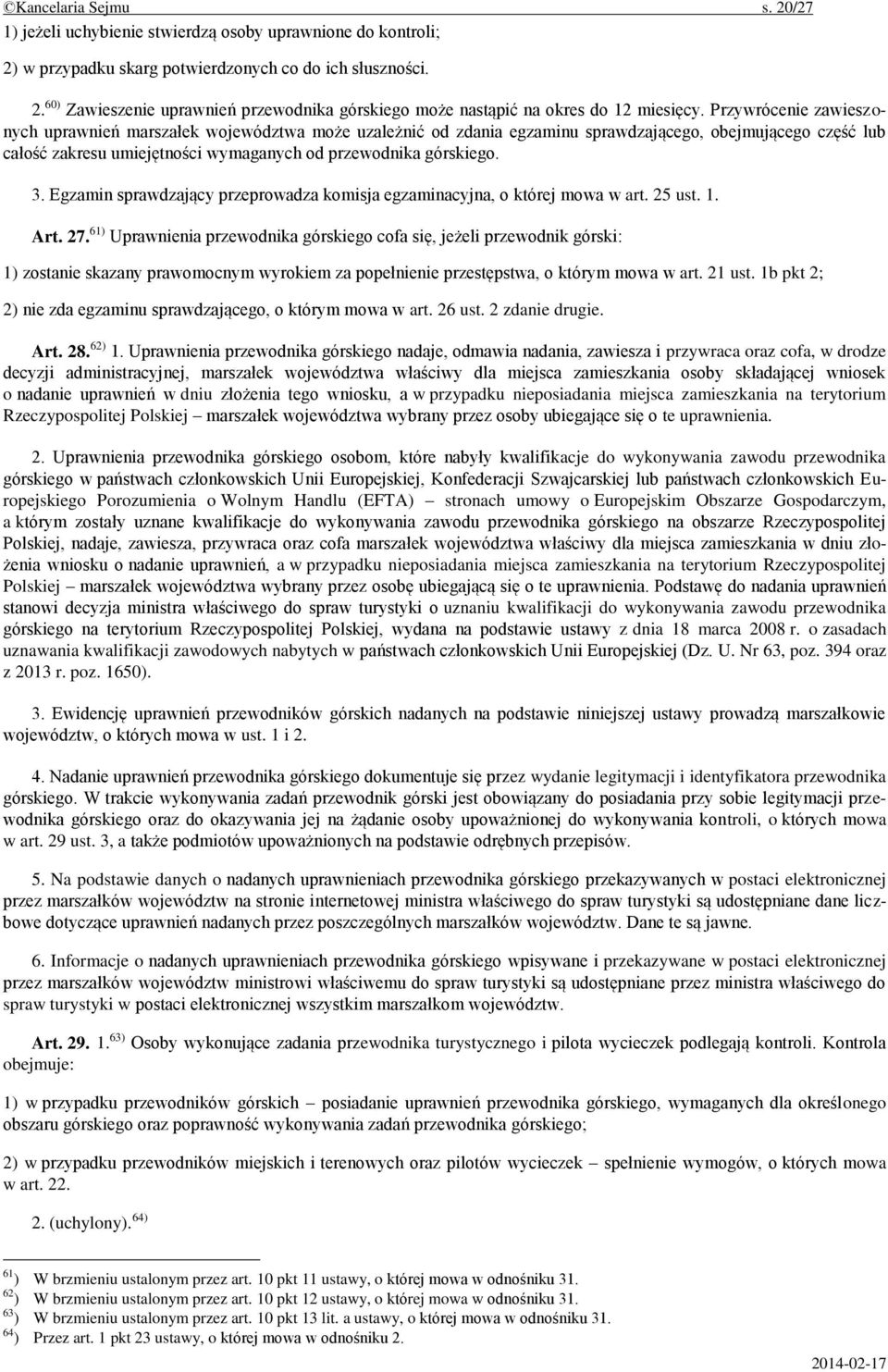 Egzamin sprawdzający przeprowadza komisja egzaminacyjna, o której mowa w art. 25 ust. 1. Art. 27.