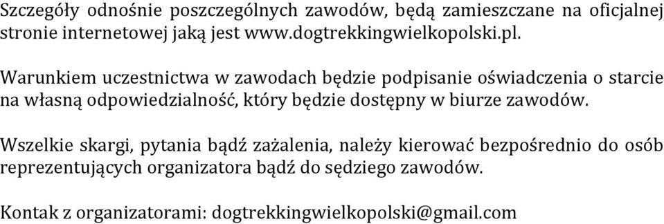 Warunkiem uczestnictwa w zawodach będzie podpisanie oświadczenia o starcie na własną odpowiedzialność, który będzie