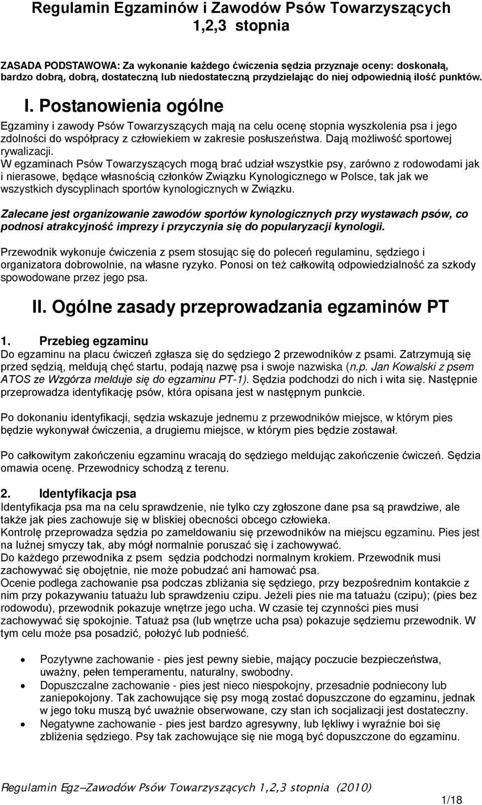 Postanowienia ogólne Egzaminy i zawody Psów Towarzyszących mają na celu ocenę stopnia wyszkolenia psa i jego zdolności do współpracy z człowiekiem w zakresie posłuszeństwa.