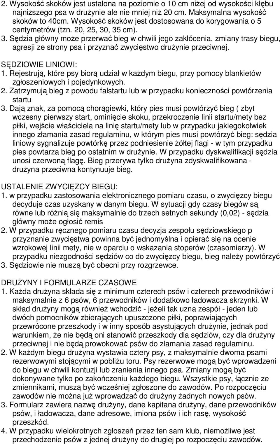 , 35 cm). 3. Sdzia główny moe przerwa bieg w chwili jego zakłócenia, zmiany trasy biegu, agresji ze strony psa i przyzna zwycistwo druynie przeciwnej. SDZIOWIE LINIOWI: 1.