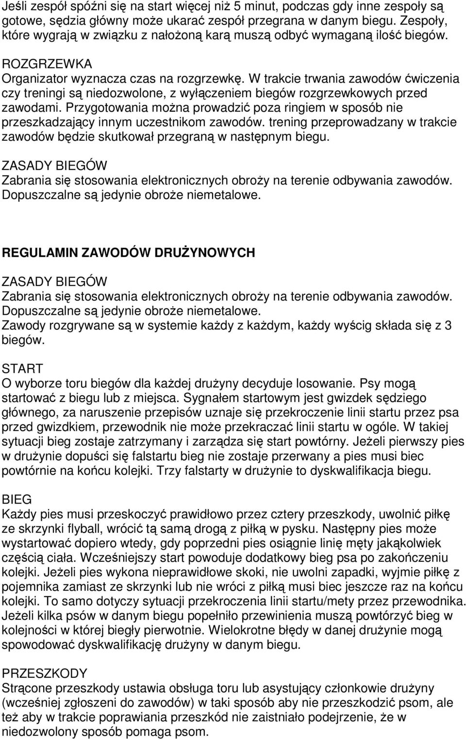 W trakcie trwania zawodów wiczenia czy treningi s niedozwolone, z wyłczeniem biegów rozgrzewkowych przed zawodami.