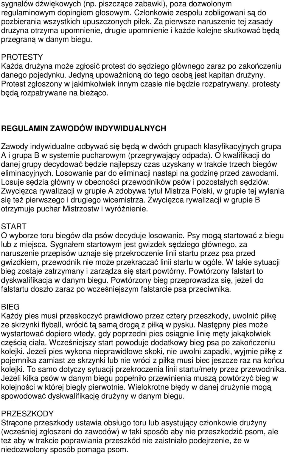 PROTESTY Kada druyna moe zgłosi protest do sdziego głównego zaraz po zakoczeniu danego pojedynku. Jedyn upowanion do tego osob jest kapitan druyny.