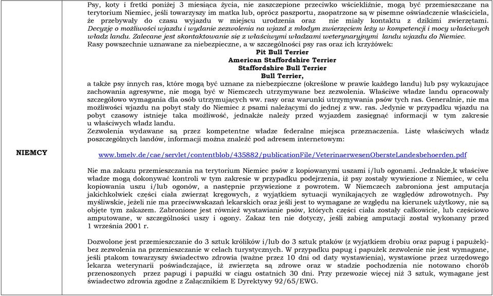 Decyzję o możliwości wjazdu i wydanie zezwolenia na wjazd z młodym zwierzęciem leży w kompetencji i mocy właściwych władz landu.