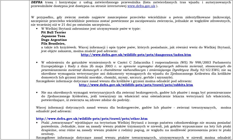 zwierzęcia, jednakże ze względów zdrowotnych, nie wcześniej niż w 21 dni po ostatnim szczepieniu.