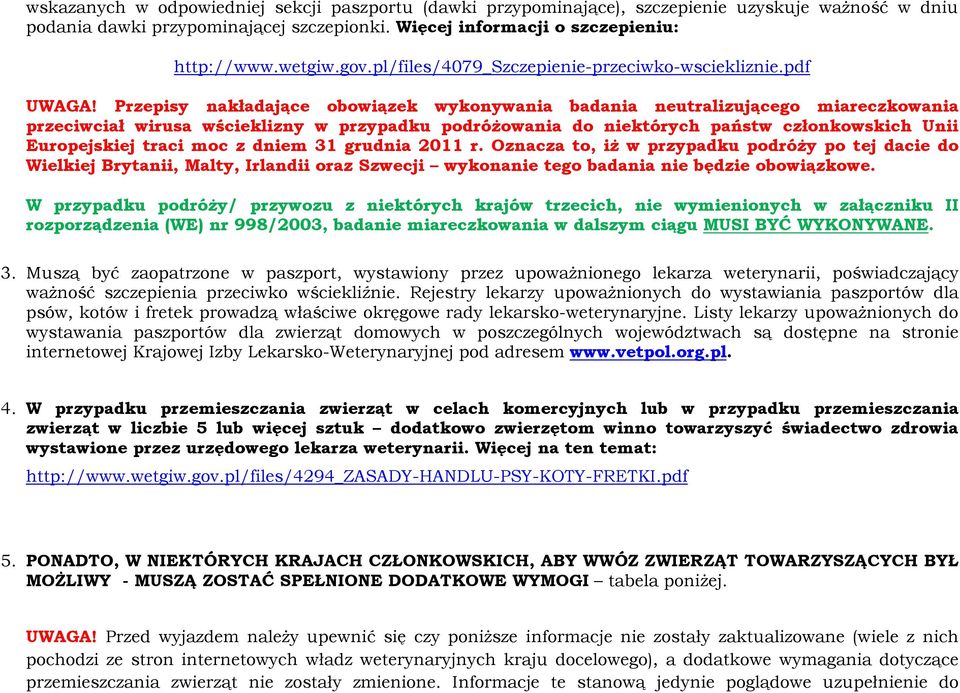 Przepisy nakładające obowiązek wykonywania badania neutralizującego miareczkowania przeciwciał wirusa wścieklizny w przypadku podróżowania do niektórych państw członkowskich Unii Europejskiej traci