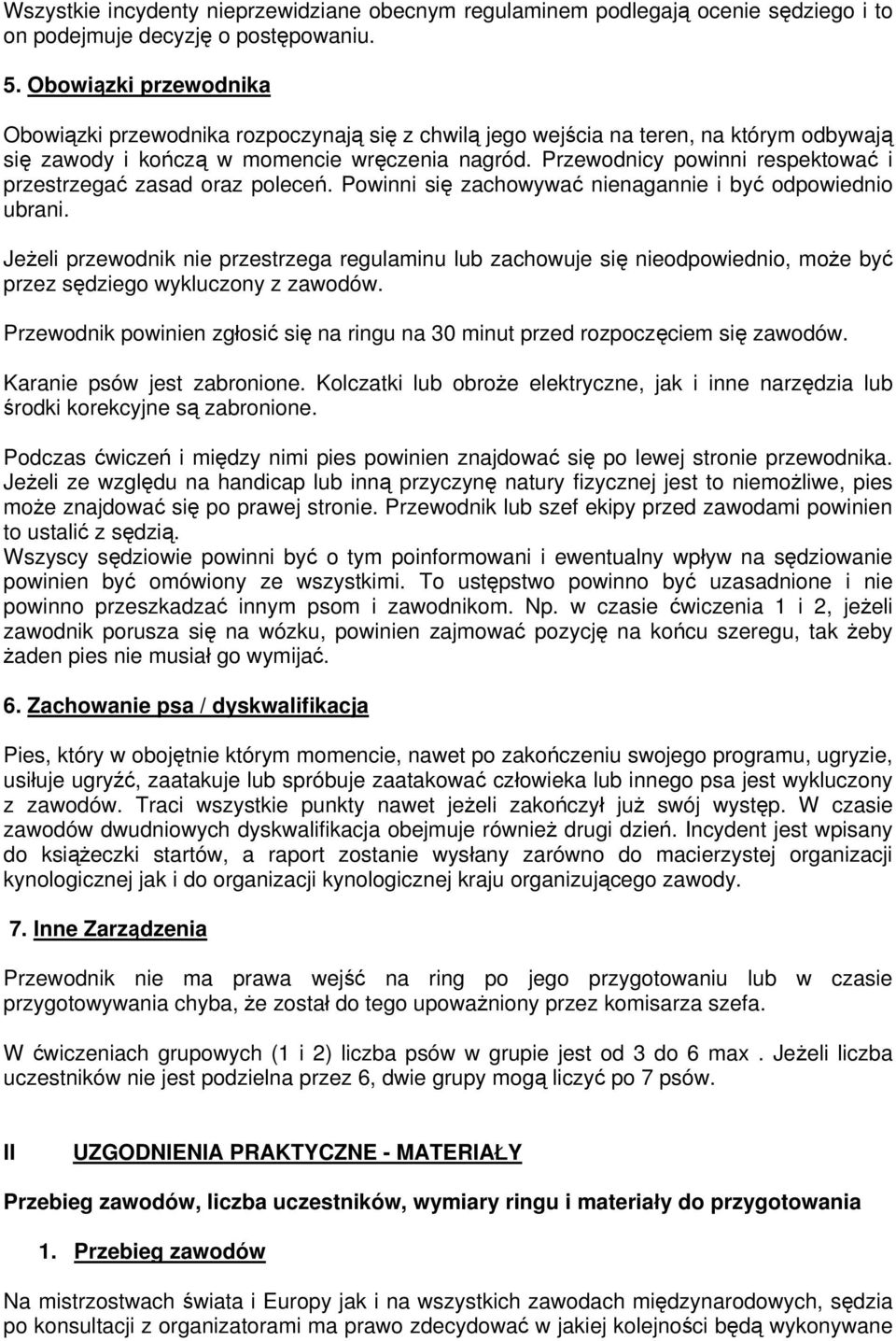 Przewodnicy powinni respektować i przestrzegać zasad oraz poleceń. Powinni się zachowywać nienagannie i być odpowiednio ubrani.