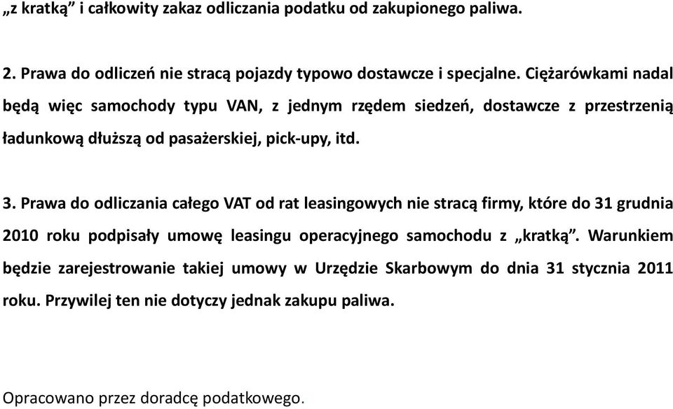 Prawa do odliczania całego VAT od rat leasingowych nie stracą firmy, które do 31 grudnia 2010 roku podpisały umowę leasingu operacyjnego samochodu z kratką.