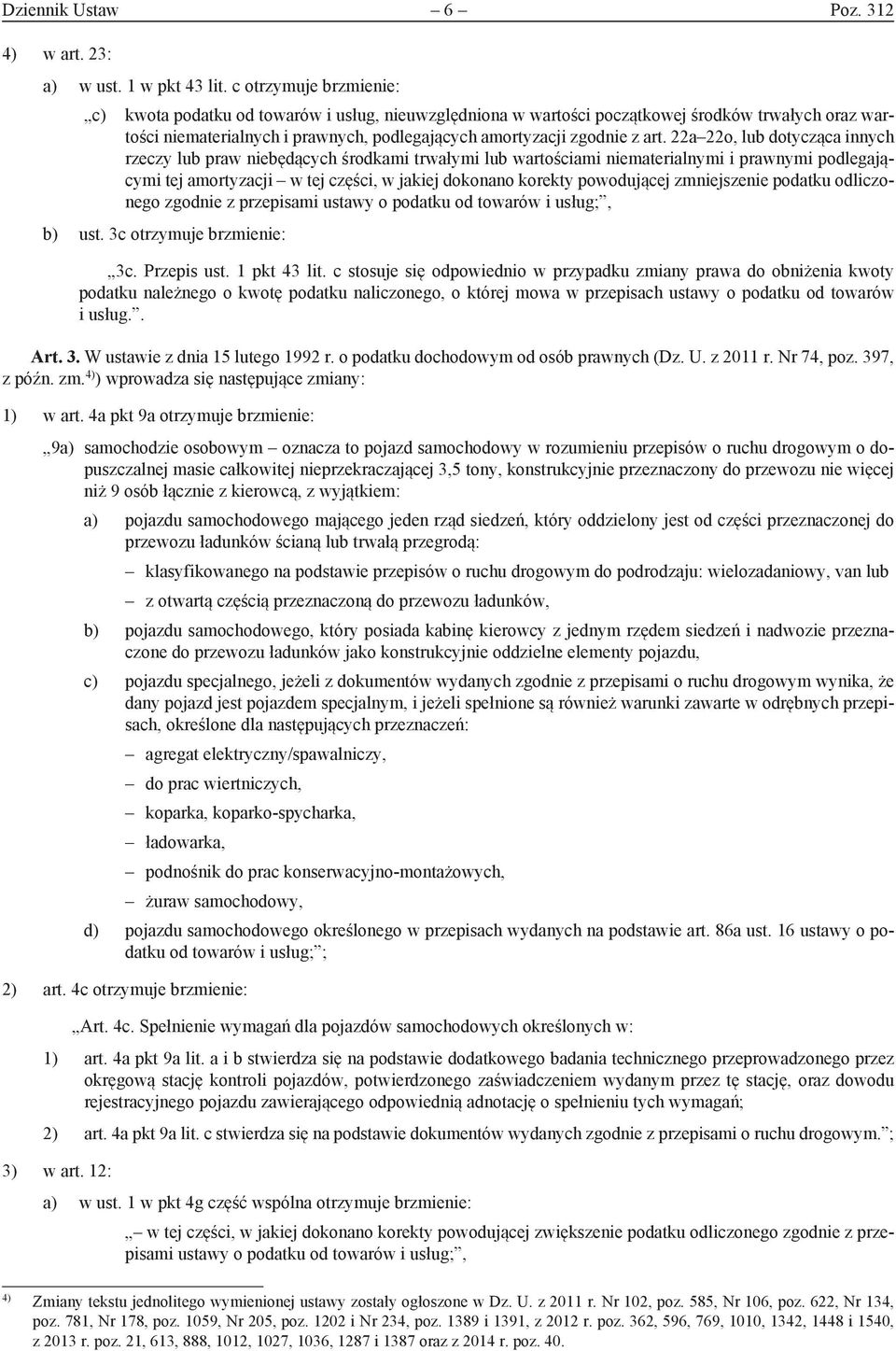 22a 22o, lub dotycząca innych rzeczy lub praw niebędących środkami trwałymi lub wartościami niematerialnymi i prawnymi podlegającymi tej amortyzacji w tej części, w jakiej dokonano korekty