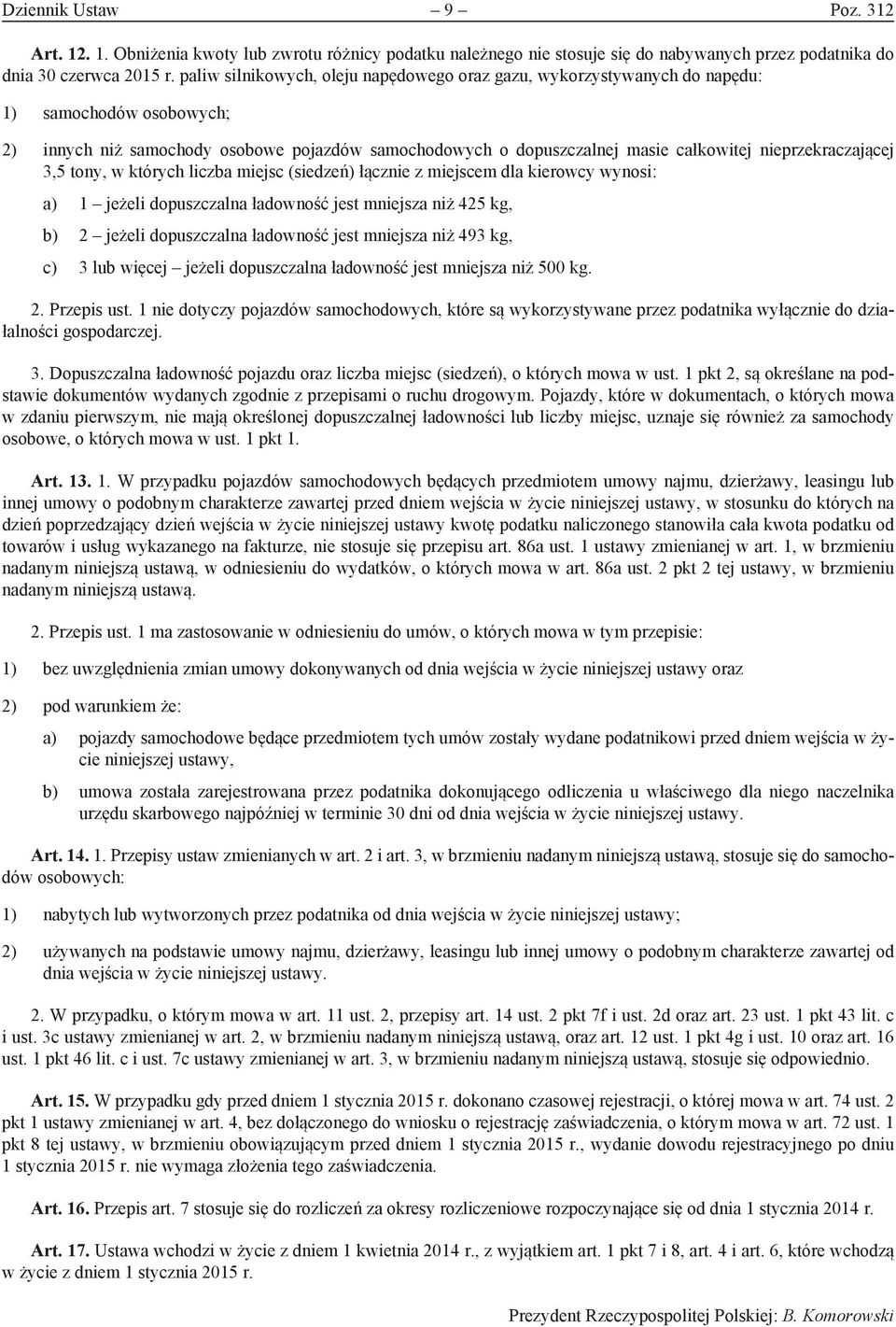 nieprzekraczającej 3,5 tony, w których liczba miejsc (siedzeń) łącznie z miejscem dla kierowcy wynosi: a) 1 jeżeli dopuszczalna ładowność jest mniejsza niż 425 kg, b) 2 jeżeli dopuszczalna ładowność