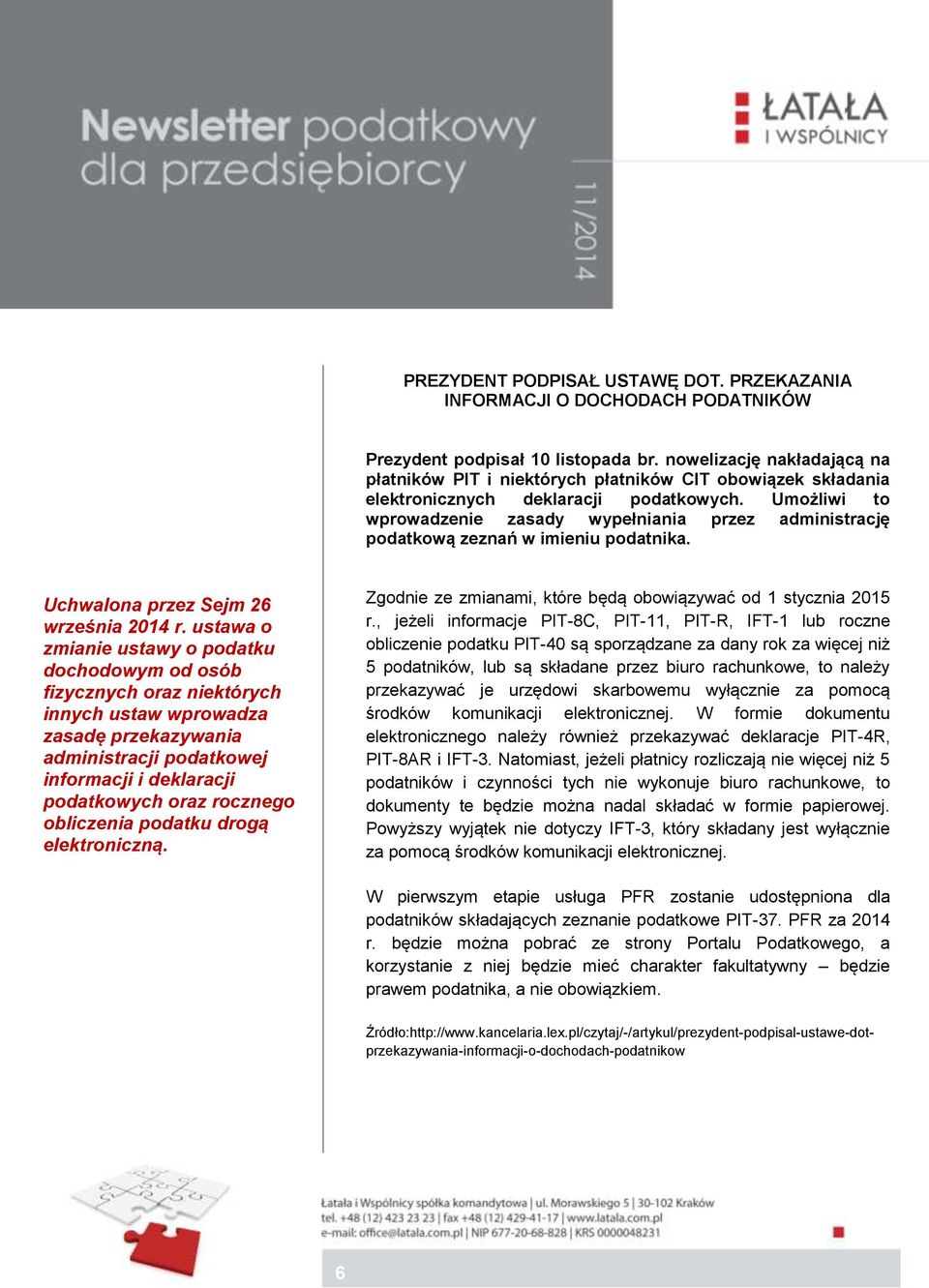 Umożliwi to wprowadzenie zasady wypełniania przez administrację podatkową zeznań w imieniu podatnika. Uchwalona przez Sejm 26 września 2014 r.