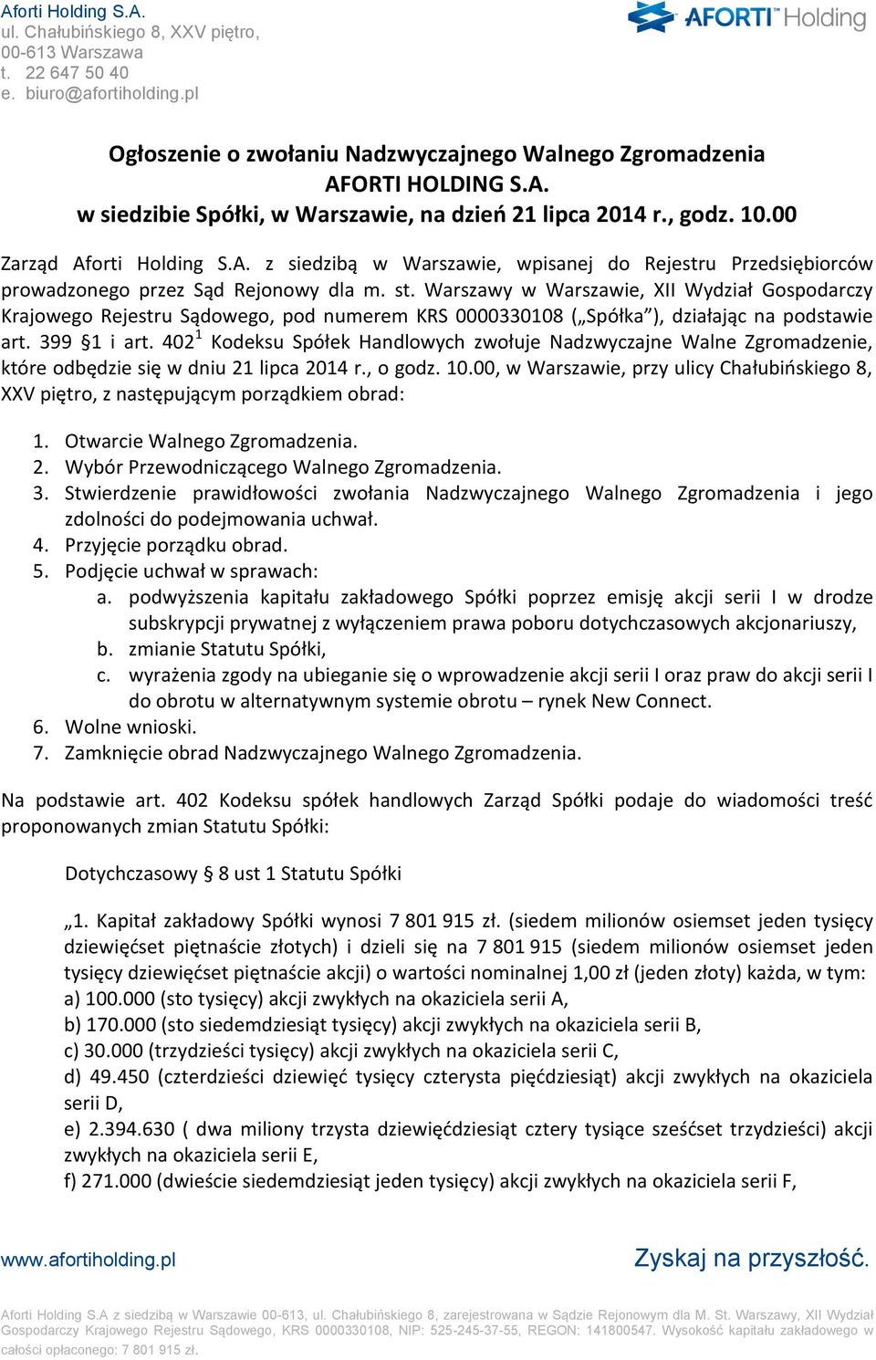 402 1 Kodeksu Spółek Handlowych zwołuje Nadzwyczajne Walne Zgromadzenie, które odbędzie się w dniu 21 lipca 2014 r., o godz. 10.