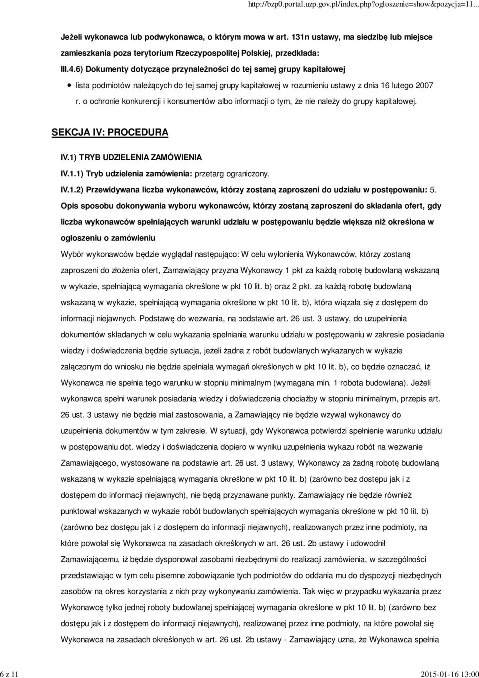 o ochronie konkurencji i konsumentów albo informacji o tym, że nie należy do grupy kapitałowej. SEKCJA IV: PROCEDURA IV.1) TRYB UDZIELENIA ZAMÓWIENIA IV.1.1) Tryb udzielenia zamówienia: przetarg ograniczony.
