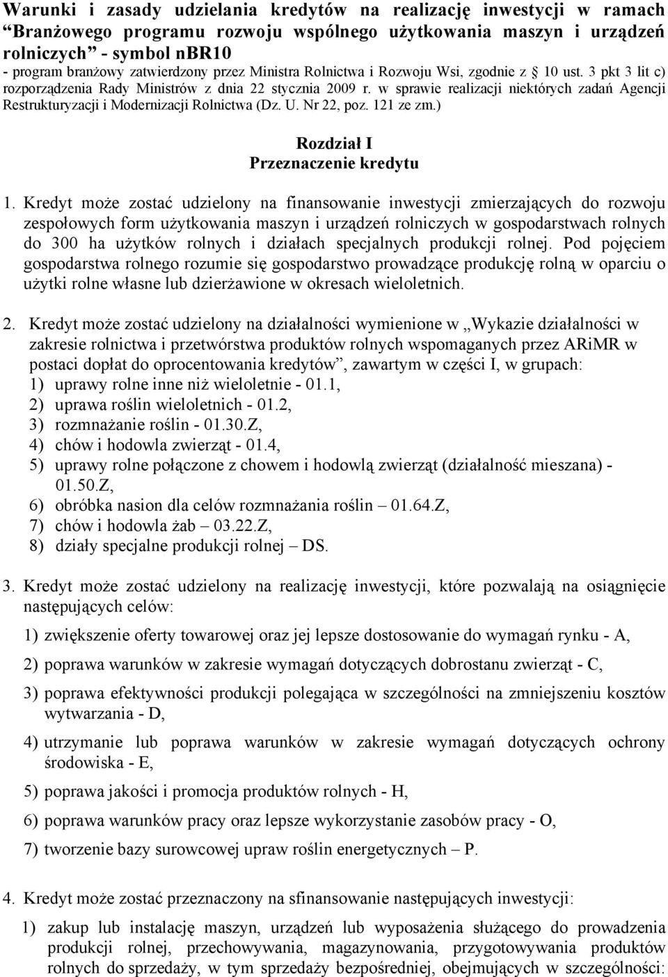 w sprawie realizacji niektórych zadań Agencji Restrukturyzacji i Modernizacji Rolnictwa (Dz. U. Nr 22, poz. 121 ze zm.) Rozdział I Przeznaczenie kredytu 1.