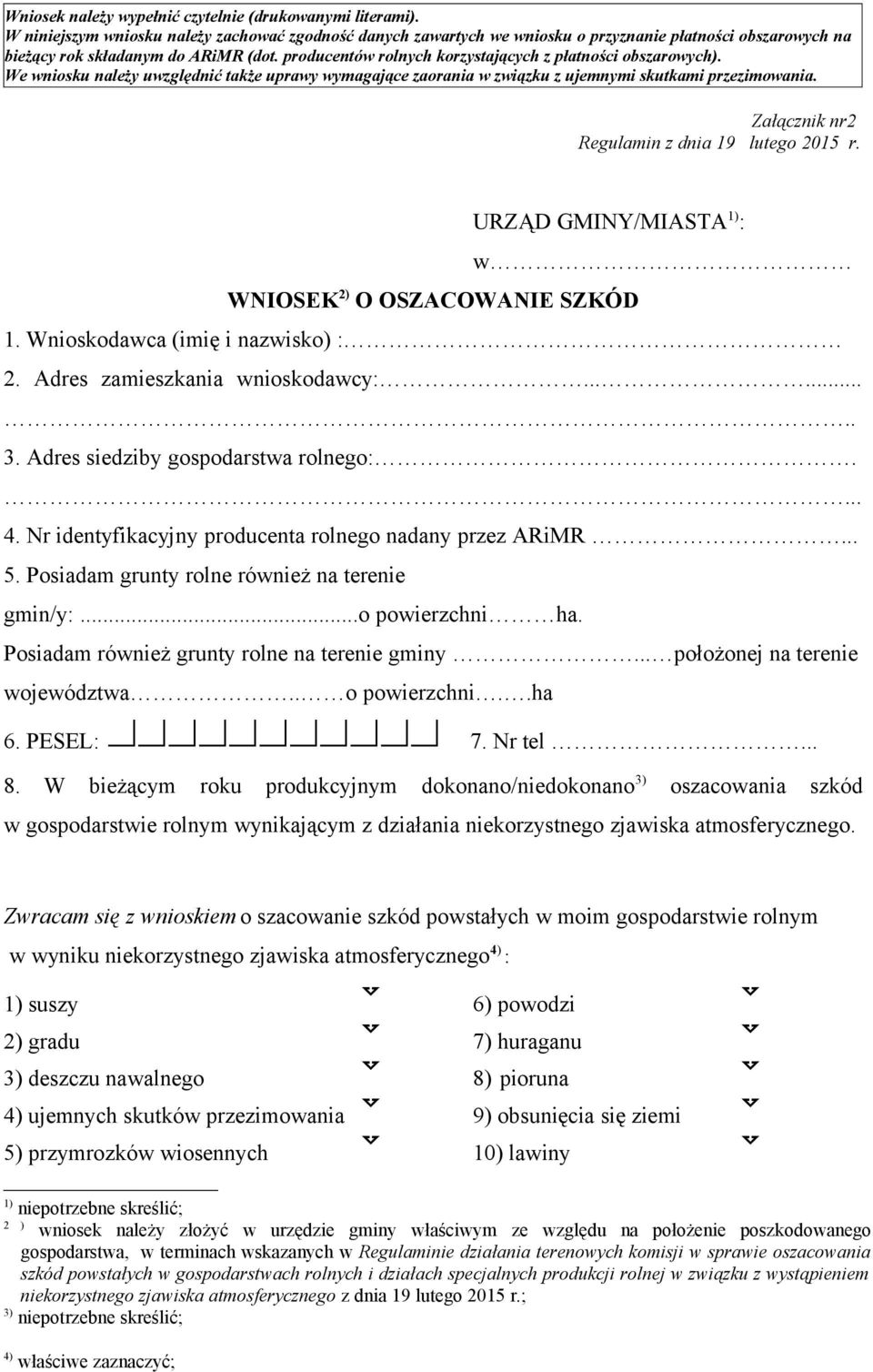 producentów rolnych korzystających z płatności obszarowych). We wniosku należy uwzględnić także uprawy wymagające zaorania w związku z ujemnymi skutkami przezimowania.