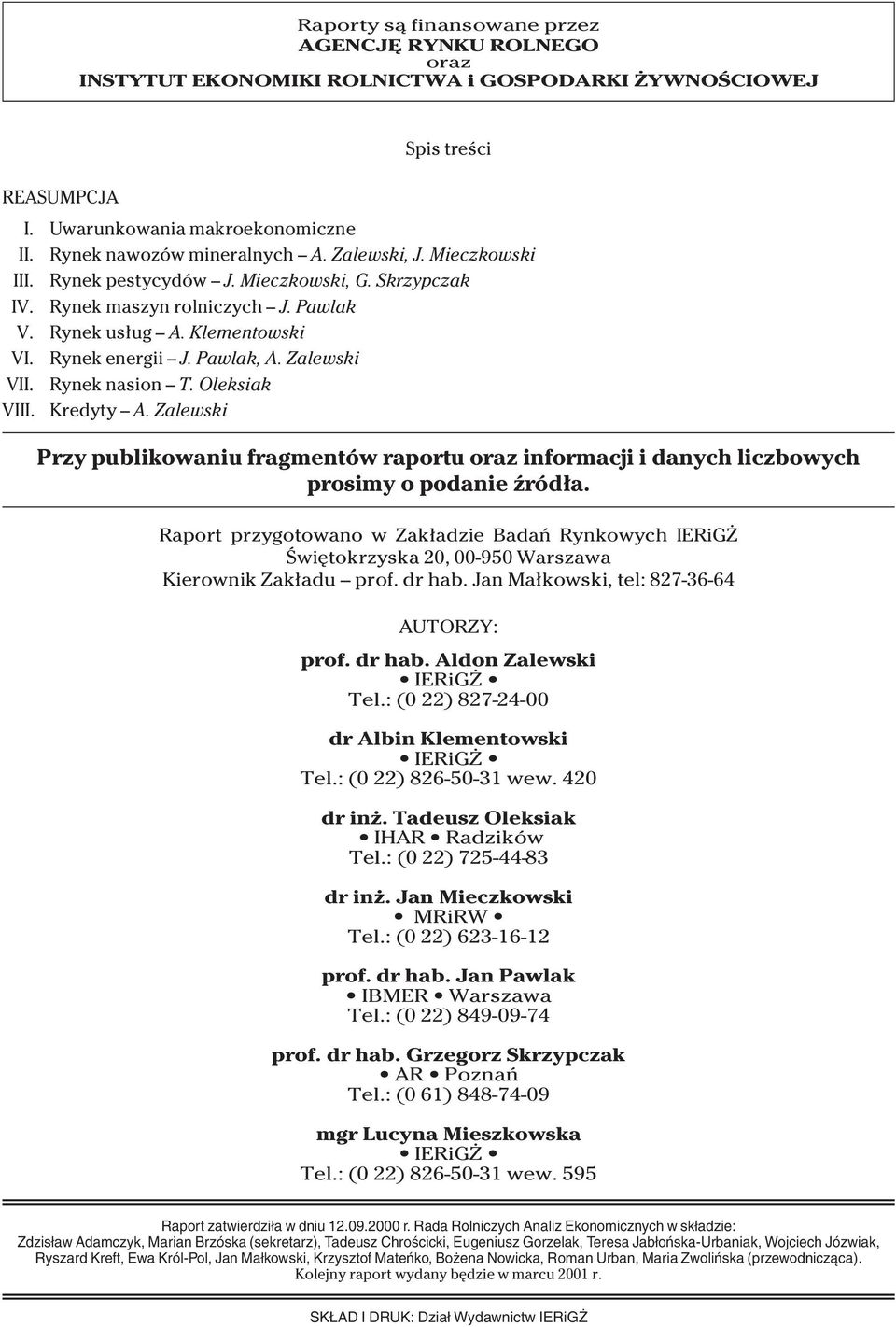Rynek nasion T. Oleksiak VIII. Kredyty A. Zalewski Przy publikowaniu fragmentów raportu oraz informacji i danych liczbowych prosimy o podanie êród a.