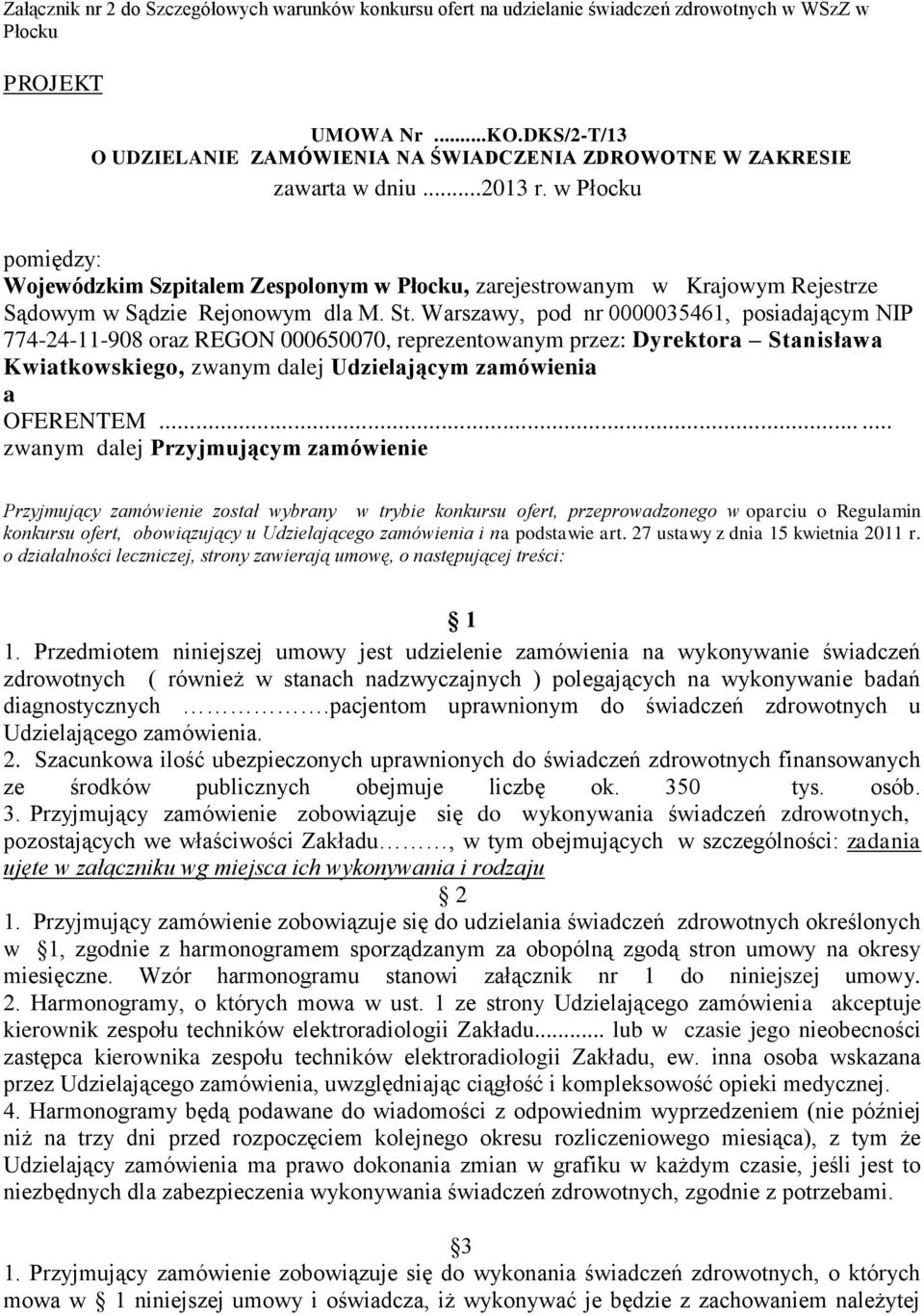 w Płocku pomiędzy: Wojewódzkim Szpitalem Zespolonym w Płocku, zarejestrowanym w Krajowym Rejestrze Sądowym w Sądzie Rejonowym dla M. St.