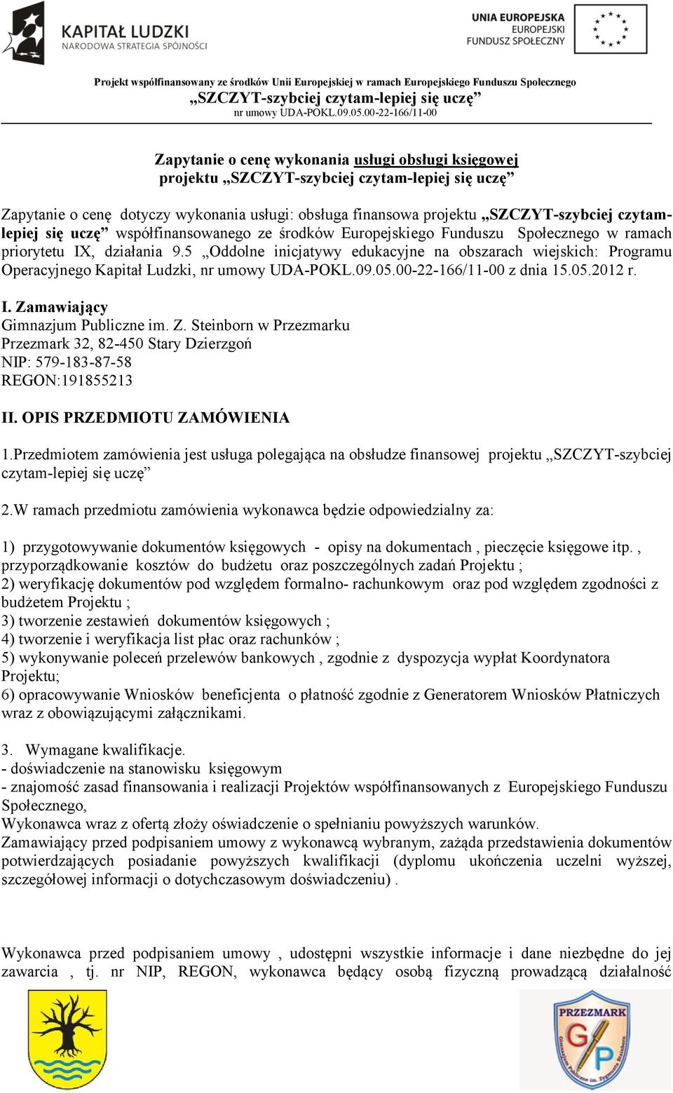 Z. Steinborn w Przezmarku Przezmark 32, 82-450 Stary Dzierzgoń NIP: 579-183-87-58 REGON:191855213 II. OPIS PRZEDMIOTU ZAMÓWIENIA 1.