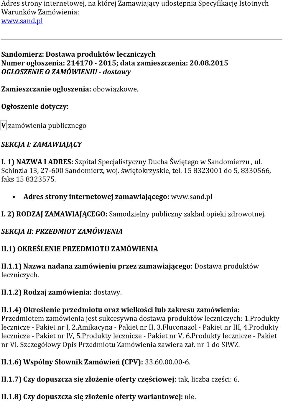 Ogłoszenie dotyczy: V zamówienia publicznego SEKCJA I: ZAMAWIAJĄCY I. 1) NAZWA I ADRES: Szpital Specjalistyczny Ducha Świętego w Sandomierzu, ul. Schinzla 13, 27-600 Sandomierz, woj.