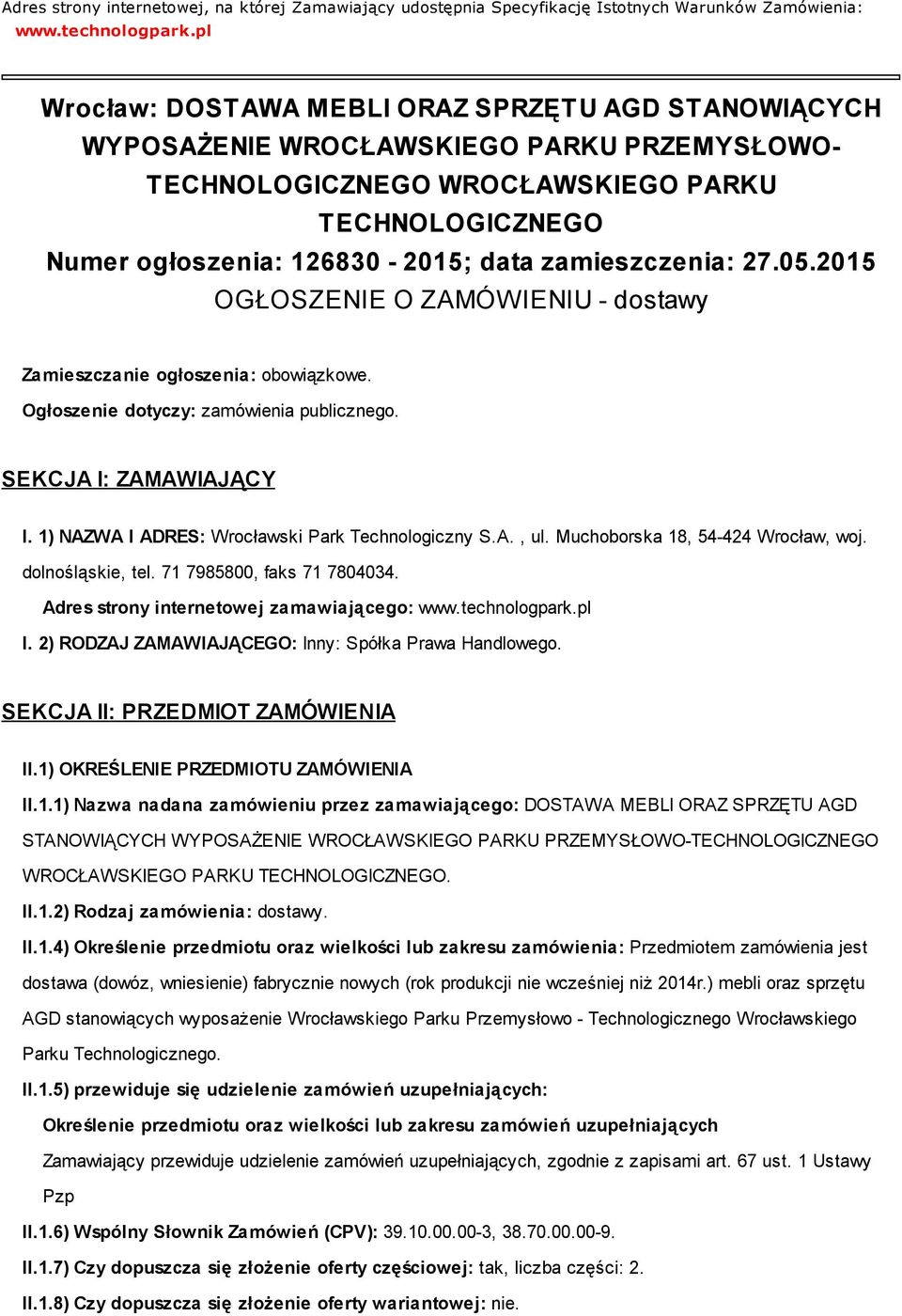 zamieszczenia: 27.05.2015 OGŁOSZENIE O ZAMÓWIENIU - dostawy Zamieszczanie ogłoszenia: obowiązkowe. Ogłoszenie dotyczy: zamówienia publicznego. SEKCJA I: ZAMAWIAJĄCY I.