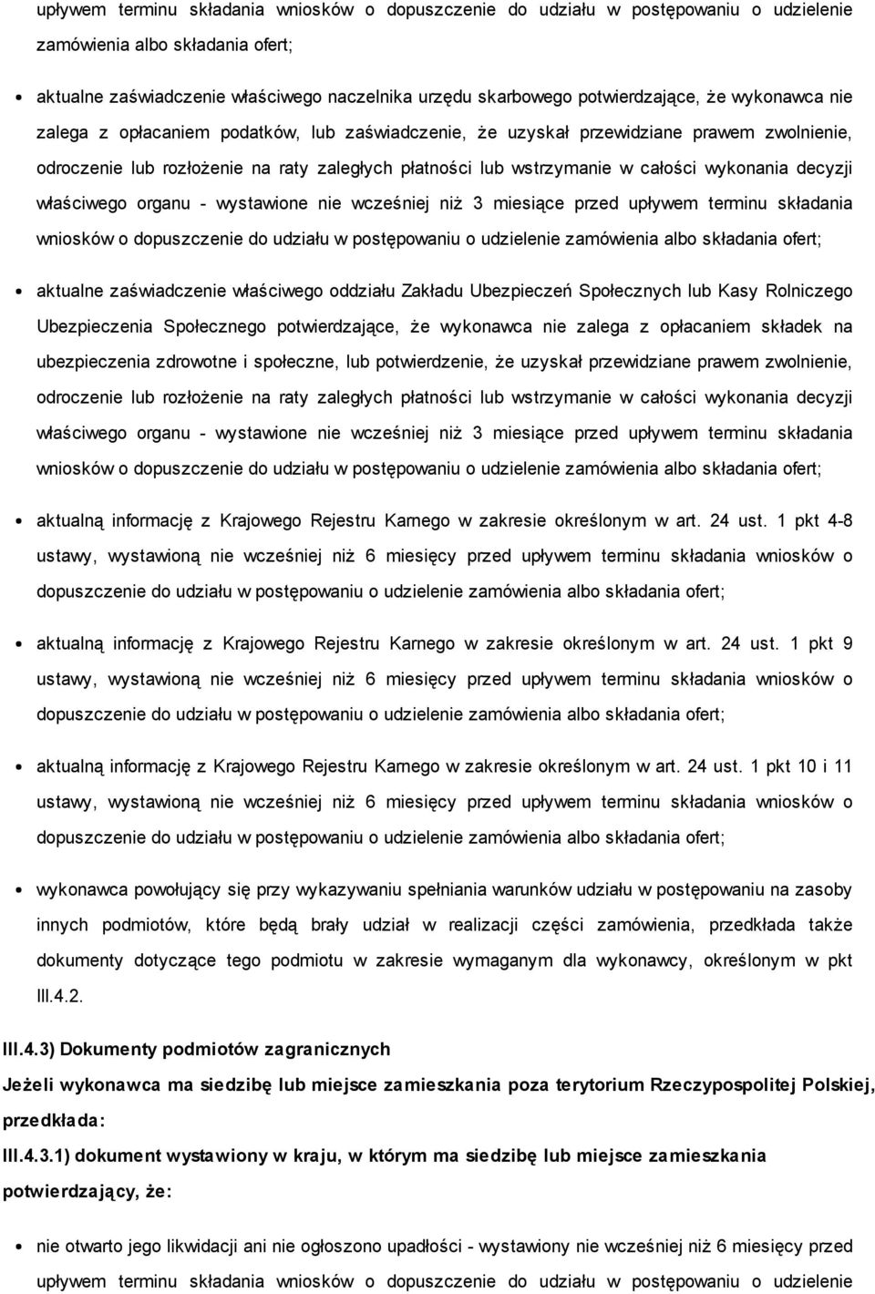 całości wykonania decyzji właściwego organu - wystawione nie wcześniej niż 3 miesiące przed upływem terminu składania wniosków o dopuszczenie do udziału w postępowaniu o udzielenie zamówienia albo