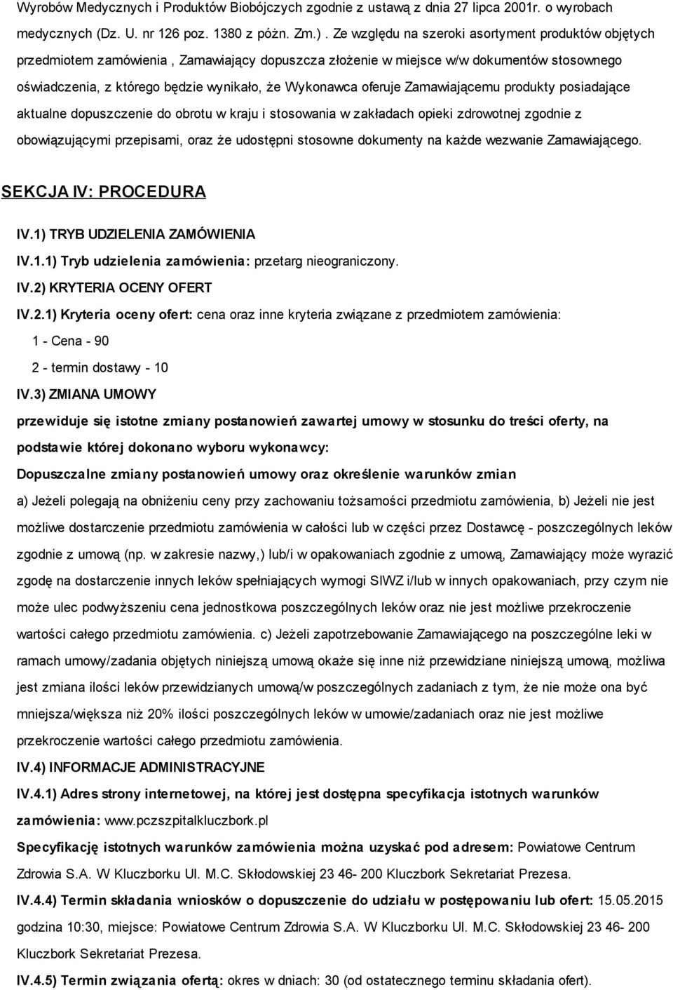 oferuje Zamawiającemu produkty posiadające aktualne dopuszczenie do obrotu w kraju i stosowania w zakładach opieki zdrowotnej zgodnie z obowiązującymi przepisami, oraz że udostępni stosowne dokumenty