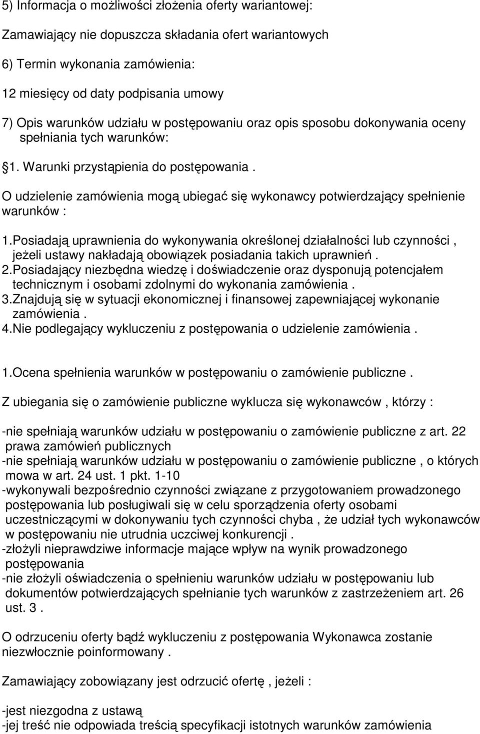 O udzielenie zamówienia mogą ubiegać się wykonawcy potwierdzający spełnienie warunków : 1.